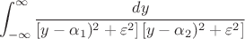 $$
\int_{-\infty}^\infty \frac{dy}{[y-\alpha_1)^2 +\varepsilon^2] \, [y-\alpha_2)^2 +\varepsilon^2] }
$$