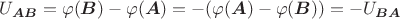 $U_{\boldsymbol{AB}} = \varphi(\boldsymbol{B}) - \varphi(\boldsymbol{A}) = -(\varphi(\boldsymbol{A}) - \varphi(\boldsymbol{B})) = -U_{\boldsymbol{BA}}$