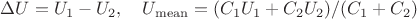 $\Delta U=U_1-U_2,\quad U_{\mathrm{mean}}=(C_1U_1+C_2U_2)/(C_1+C_2)$