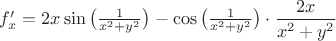 $f'_x=2x\sin\big(\frac{1}{x^2+y^2}\big)-\cos\big(\frac{1}{x^2+y^2}\big)\cdot \dfrac{2x}{x^2+y^2}$