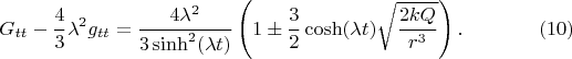 $$
G_{tt} - \frac{4}{3}\lambda^2 g_{tt} = \frac{4 \lambda^2}{3  \sinh^2(\lambda t)}
\left( 1 \pm \frac{3}{2} \cosh(\lambda t) \sqrt{\frac{2 k Q}{r^3}} \right). \eqno(10)
$$