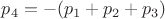 $p_4=-(p_1+p_2+p_3)$