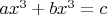 $ax^3+bx^3=c$