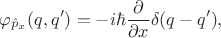 $$\varphi_{\hat{p}_x}(q,q')=-i\hbar\dfrac{\partial}{\partial x}\delta(q-q'),$$