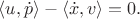 $$ \langle u, \dot{p} \rangle - \langle \dot{x}, v \rangle = 0. $$