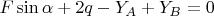 $F\sin\alpha+2q-Y_A+Y_B=0$