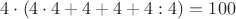 $4\cdot (4 \cdot 4 + 4+4+4:4)=100$