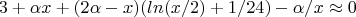 $$3+\alpha x+(2\alpha-x) (ln(x/2)+1/24)-\alpha/x\approx0$$