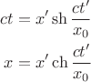 \begin{align*}
ct &= x' \sh{\frac{ct'}{x_0}}
\\
x &= x' \ch{\frac{ct'}{x_0}}
\end{align*}