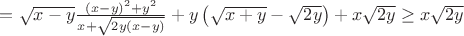 $=\sqrt{x-y}\frac{(x-y)^2+y^2}{x+\sqrt{2y(x-y)}} + y\left(\sqrt{x+y}-\sqrt{2y}\right) + x\sqrt{2y} \ge x\sqrt{2y}$