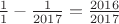 $\frac{1}{1}-\frac{1}{2017}=\frac{2016}{2017}$