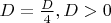 $D=\frac D4, D>0$