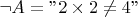 $\neg A=
