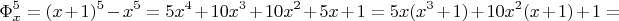 $$ \Phi_x^5=(x+1)^5-x^5=5x^4+10x^3+10x^2+5x+1=5x(x^3+1)+10x^2(x+1)+1=$$