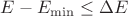 $E - E_{\min} \leq \Delta E$