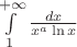 $\int\limits_{1}^{+\infty} \frac{dx}{x^a \ln x} $ $\int\limits_{1}^{+\infty} \frac{dx}{x^a \ln x} $