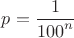 $p=\dfrac{1}{{100}^n}$