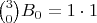 $\binom30B_0 = 1\cdot1$