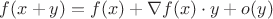 $f(x+y)=f(x)+\nabla f(x)\cdot y+o(y)$