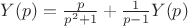 $Y(p)=\frac{p}{p^2+1}+\frac{1}{p-1}Y(p)