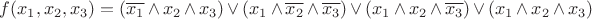 $f(x_{1},x_{2},x_{3})=(\overline{x_{1}}\wedge x_{2}\wedge x_{3})\vee(x_{1}\wedge \overline{x_{2}}\wedge \overline{x_{3}})\vee({x_{1}}\wedge x_{2}\wedge \overline{x_{3}})\vee(x_{1}\wedge x_{2}\wedge x_{3})$