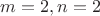 $m=2, n=2$
