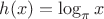 $h(x)=\log_\pi x$