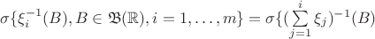 $\sigma\{\xi_i^{-1}(B), B\in \mathfrak B(\mathbb R),i=1,\ldots,m\}=\sigma\{(\sum\limits_{j=1}^{i}\xi_j)^{-1}(B)$