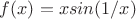$f(x)=xsin(1/x)$