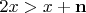 $2x > x + \mathbf{n}$