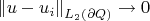 $$\left\| u-u_i\right\|_{L_2(\partial Q)}  \rightarrow 0$$