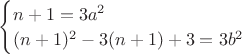 $\begin{cases}
n+1=3a^2\\
(n+1)^2-3(n+1)+3=3b^2
\end{cases}$