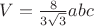 $V=\frac {8} {3\sqrt 3}abc$