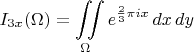 $$I_{3x}(\Omega)=\iint\limits_\Omega e^{\frac23\pi i x}\,dx\,dy$$