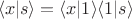 $$\langle x| s\rangle = \langle x| 1\rangle \langle 1| s\rangle$$