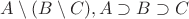 $A \setminus (B \setminus C), A \supset B \supset C$ $A \setminus (B \setminus C), A \supset B \supset C$