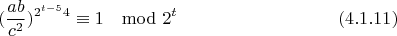 $$(\frac{ab}{c^2})^{2^{t-5}4}\equiv 1\mod 2^t\eqno(4.1.11)$$