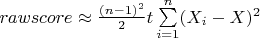 $rawscore \approx \frac{(n-1)^2}{2}t\sum\limits_{i=1}^{n} (X_i-X)^2 $
