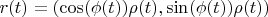 $r(t)=(\cos (\phi (t)) \rho (t),\sin (\phi (t)) \rho (t))$