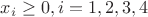 $x_i \geq 0, i=1,2,3,4$