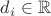 $d_i \in \mathbb{R} $