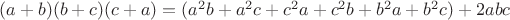 $(a+b)(b+c)(c+a)=(a^2b + a^2c + c^2a + c^2b + b^2a + b^2c) + 2abc$