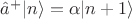 $\hat{a}^+|n\rangle=\alpha|n+1\rangle$