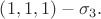 $\left(1, 1, 1\right) - \sigma_3.$