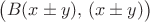 $\big(B(x\pm y),\,(x\pm y)\big)$