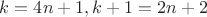 $k=4n+1, k+1=2n+2$