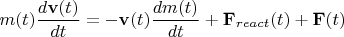$$m(t)\frac{d\mathbf v(t)}{dt}=-\mathbf v(t)\frac{dm(t)}{dt}+\mathbf F_{react}(t)+\mathbf F(t)$$
