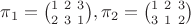 $\pi_1 = \binom{1 \ 2 \ 3}{2 \ 3 \ 1}, \pi_2=\binom{1 \ 2 \ 3}{3 \ 1 \ 2}$