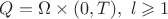 $Q=\Omega\times(0,T),~l\geqslant 1$ $Q=\Omega\times(0,T),~l\geqslant 1$
