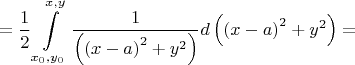 \[ = \frac{1}{2}\int\limits_{{x_0},{y_0}}^{x,y} {\frac{1}{{\left( {{{(x - a)}^2} + {y^2}} \right)}}d\left( {{{(x - a)}^2} + {y^2}} \right)}  = \]